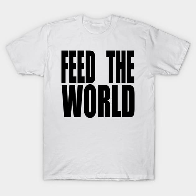 FEED THE WORLD T-Shirt by TheCosmicTradingPost